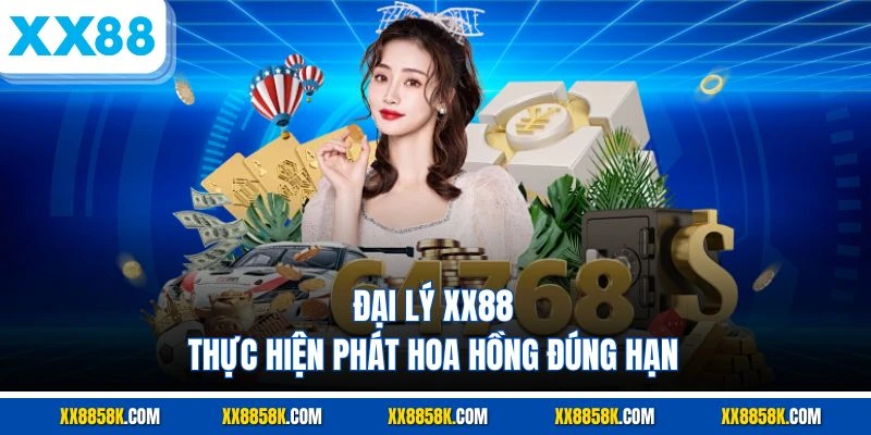 Đại lý XX88 thực hiện phát hoa hồng đúng hạn