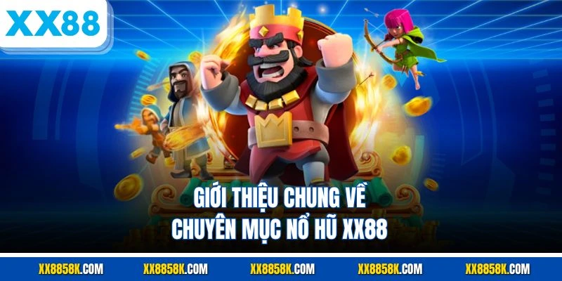 Giới thiệu chung về chuyên mục nổ hũ XX88