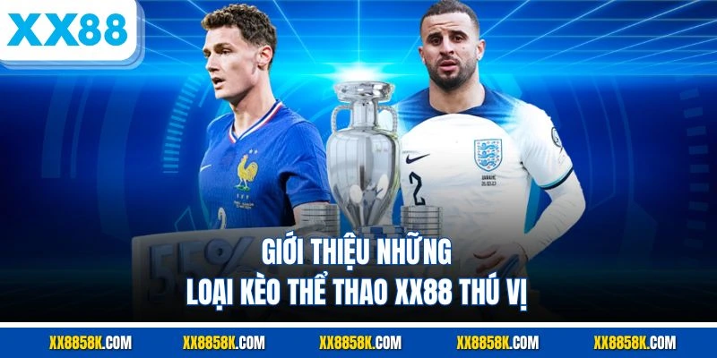 Giới thiệu những loại kèo thể thao XX88 thú vị