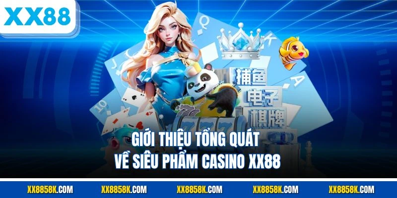 Giới thiệu tổng quát về siêu phẩm casino XX88