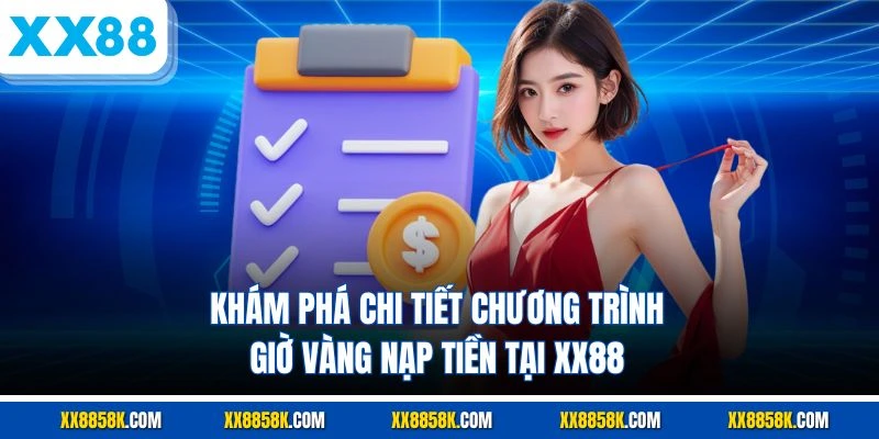Khám phá chi tiết chương trình giờ vàng nạp tiền tại XX88