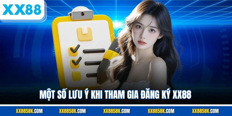 Một số lưu ý khi tham gia đăng ký XX88