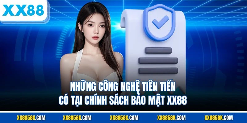 Những công nghệ tiên tiến có tại chính sách bảo mật XX88