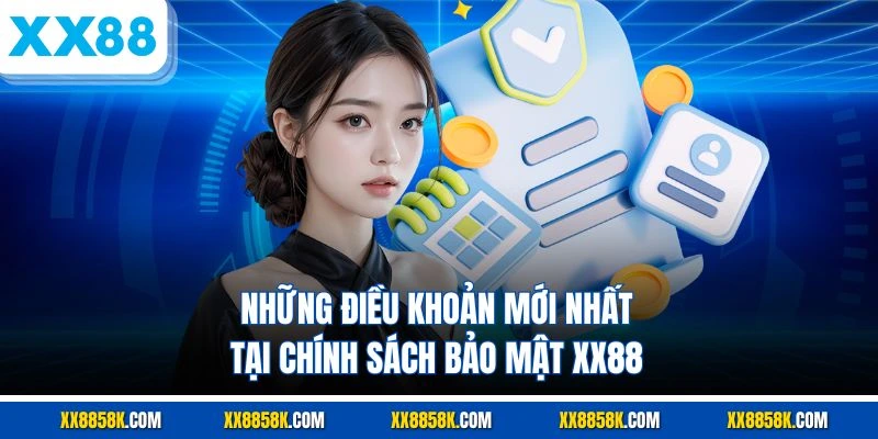 Những điều khoản mới nhất tại chính sách bảo mật XX88