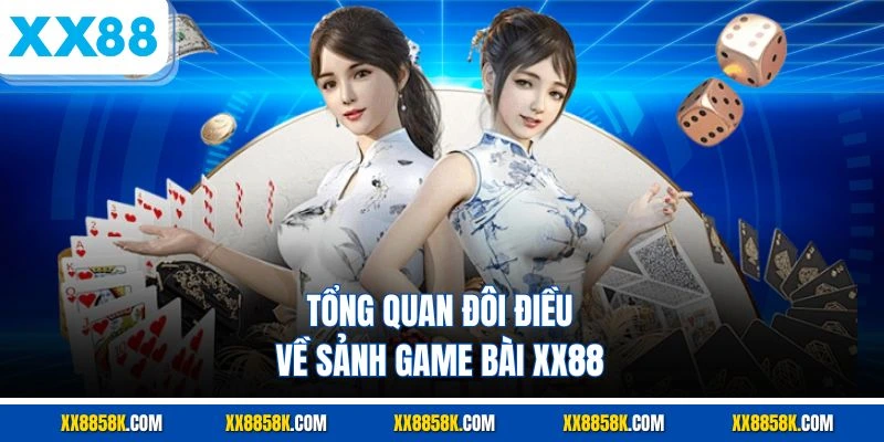 Tổng quan đôi điều về sảnh game bài XX88