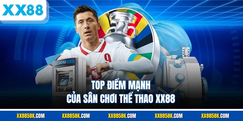 Top điểm mạnh của sân chơi thể thao XX88