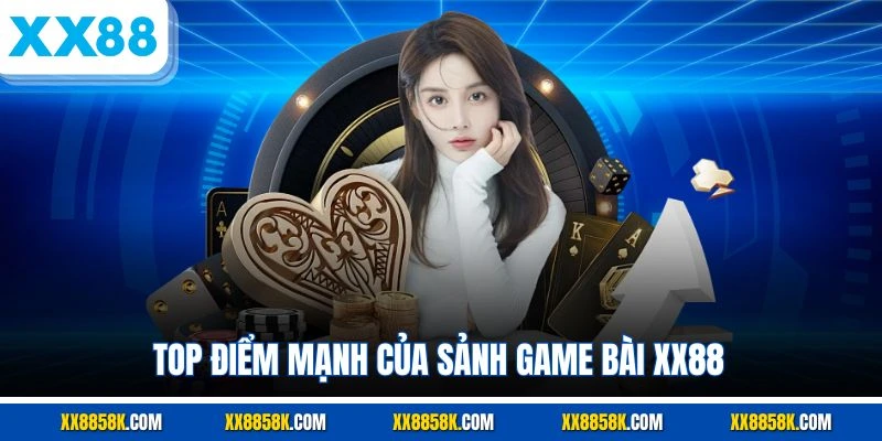 Top điểm mạnh của sảnh game bài XX88