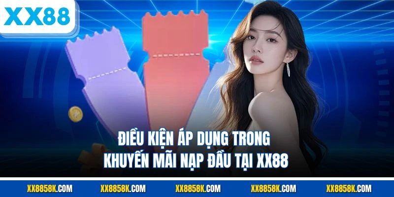 Điều kiện áp dụng trong khuyến mãi nạp đầu tại XX88