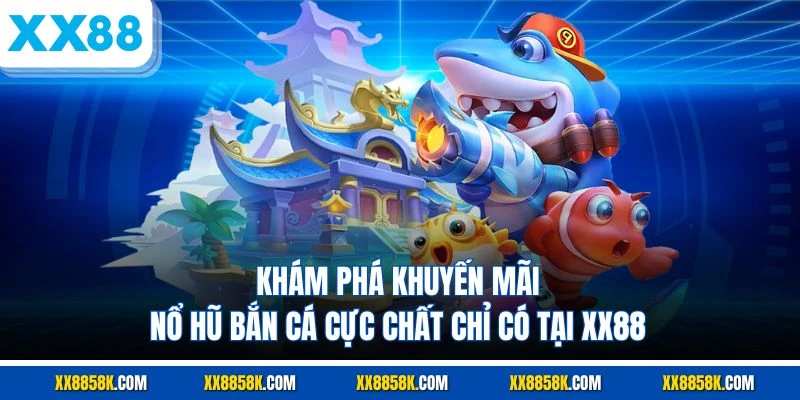 Khuyến mãi nổ hũ bắn cá